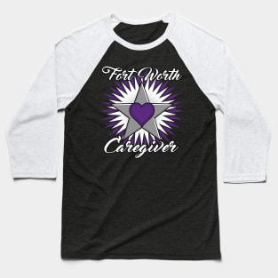 Fort Worth Caregiver white font design Baseball T-Shirt